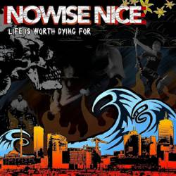 Nowise Nice : Life Is Worth Dying For
